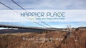 Royal Gorge Bridge - Colorado - Happier Place
